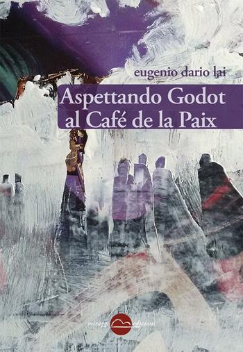 Aspettando Godot al Café de la Paix - Eugenio Dario Lai - Libro Miraggi Edizioni 2016, Golem | Libraccio.it