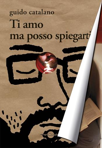 Ti amo ma posso spiegarti - Guido Catalano - Libro Miraggi Edizioni 2015 | Libraccio.it