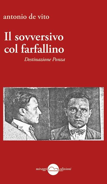 Il sovversivo col farfallino. Destinazione Ponza - Antonio De Vito - Libro Miraggi Edizioni 2017, Contrappunti | Libraccio.it