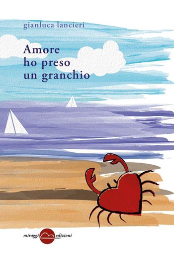 Amore ho preso un granchio - Gianluca Lancieri - Libro Miraggi Edizioni 2017, Golem | Libraccio.it