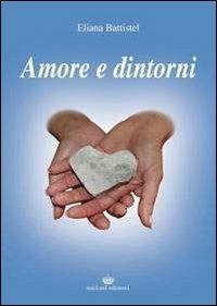 Amore e dintorni - Eliana Battistel - Libro Michael Edizioni 2011 | Libraccio.it
