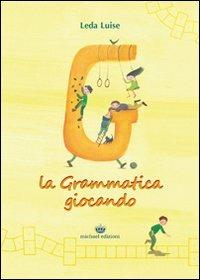 La grammatica giocando - Luise Leda - Libro Michael Edizioni 2012, Il girasole | Libraccio.it