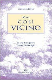 Mai così vicino - Francesca Pavan - Libro Michael Edizioni 2012 | Libraccio.it