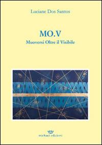 MO.V. Muoversi oltre il visibile - Luciane Dos Santos - Libro Michael Edizioni 2013 | Libraccio.it