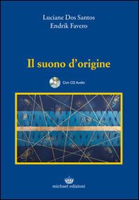 Il suono d'origine. Con CD Audio - Luciane Dos Santos, Endrik Favero - Libro Michael Edizioni 2013 | Libraccio.it