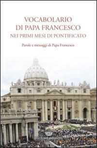 Vocabolario di papa Francesco nei primi mesi di pontificato. Vol. 1  - Libro Michael Edizioni 2014 | Libraccio.it