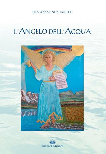 L'angelo dell'acqua - Rita Azzalini Zuanetti - Libro Michael Edizioni 2015 | Libraccio.it