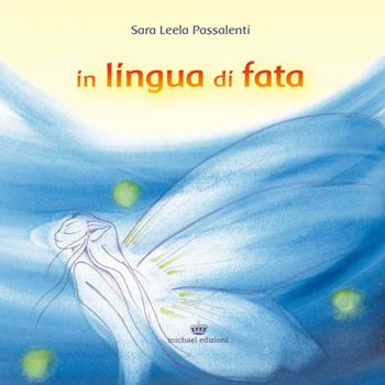 In lingua di fata - Sara Leela Passalenti - Libro Michael Edizioni 2015, Il volo | Libraccio.it