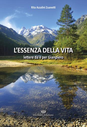 L'essenza della vita. Lettere da e per Gianpiero - Rita Azzalini Zuanetti - Libro Michael Edizioni 2015 | Libraccio.it