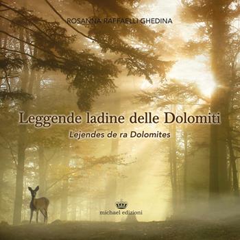 Leggende ladine delle Dolomiti-Lejendes de ra Dolomites - Rosanna Raffaelli Ghedina - Libro Michael Edizioni 2016 | Libraccio.it
