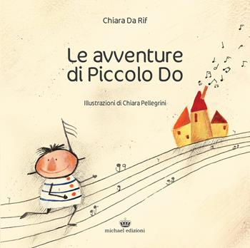 Le avventure di Piccolo Do. Ediz. a colori - Chiara Da Rif - Libro Michael Edizioni 2017 | Libraccio.it
