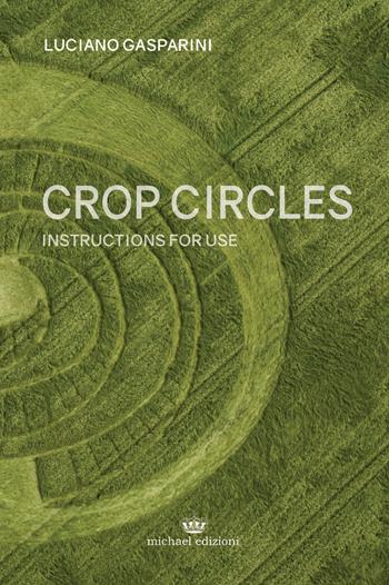 Crop circles. Instructions for use - Luciano Gasparini - Libro Michael Edizioni 2017 | Libraccio.it