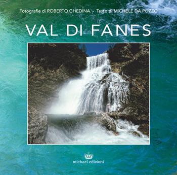 Val di Fanes. Ediz. illustrata - Roberto Ghedina, Michele Da Pozzo - Libro Michael Edizioni 2018 | Libraccio.it