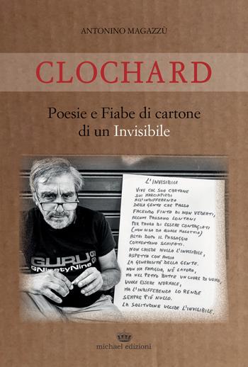 Clochard. Poesie e fiabe di cartone di un invisibile - Antonino Magazzù - Libro Michael Edizioni 2018 | Libraccio.it
