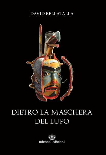 Dietro la maschera del lupo. Ediz. integrale - David Bellatalla - Libro Michael Edizioni 2019 | Libraccio.it