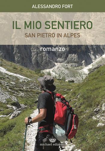 IL mio sentiero. San Pietro in Alpes - Alessandro Fort - Libro Michael Edizioni 2019 | Libraccio.it