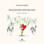 Racconti del vento del nord. Ediz. illustrata