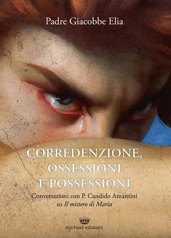 Corredenzione, ossessione e possessioni. Conversazioni con Padre Candido Amantini su «Il mistero di Maria» - Giacobbe Elia - Libro Michael Edizioni 2020 | Libraccio.it