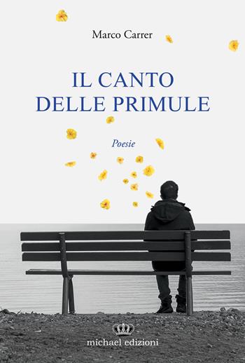 Il canto delle primule - Marco Carrer - Libro Michael Edizioni 2021 | Libraccio.it