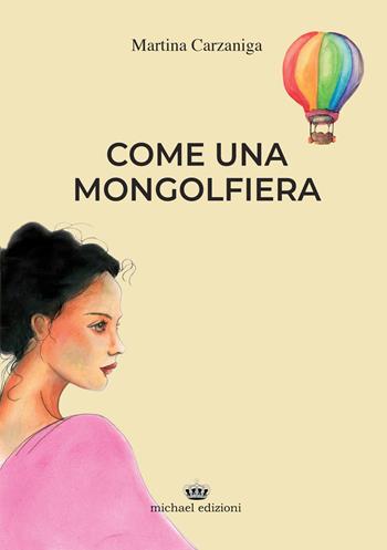 Come una mongolfiera - Martina Carzaniga - Libro Michael Edizioni 2022, Donne | Libraccio.it
