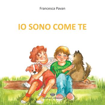 Io sono come te - Francesca Pavan - Libro Michael Edizioni 2022, Il volo | Libraccio.it