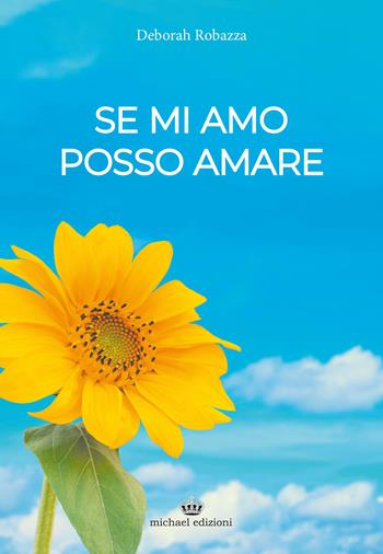 Se mi amo posso amare - Deborah Robazza - Libro Michael Edizioni 2022 | Libraccio.it