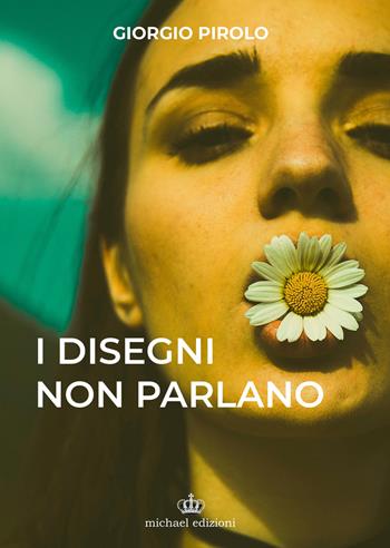 I disegni non parlano - Giorgio Pirolo - Libro Michael Edizioni 2023 | Libraccio.it