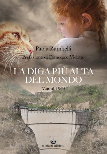 La diga più alta del mondo. Vajont 1963 - Paola Zambelli - Libro Michael Edizioni 2023 | Libraccio.it