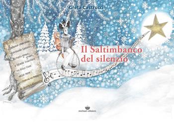 Il saltimbanco del silenzio - Greta Castrucci - Libro Michael Edizioni 2023 | Libraccio.it