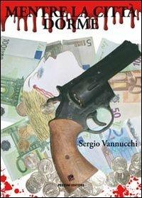Mentre la città dorme - Sergio Vannucchi - Libro Pezzini 2010 | Libraccio.it