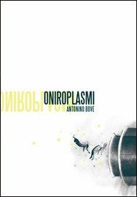 Oniroplasmi - Antonino Bove - Libro Pezzini 2010 | Libraccio.it