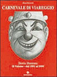Carnevale di Viareggio. Storia illustrata. Vol. 2: Dal 1991 al 1999. - Renzo Pieraccini - Libro Pezzini 1999 | Libraccio.it