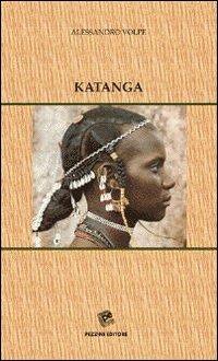 Katanga - Alessandro Volpe - Libro Pezzini 2011 | Libraccio.it