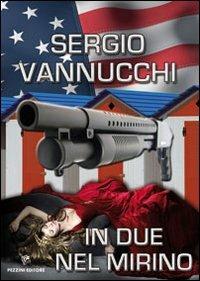 In due nel mirino - Sergio Vannucchi - Libro Pezzini 2012 | Libraccio.it