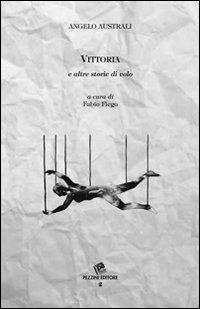 Vittoria e altre storie di volo - Angelo Australi - Libro Pezzini 2012, Pagine d'arte e letteratura. Nuova Serie | Libraccio.it
