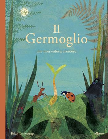 Il germoglio che non voleva crescere - Britta Teckentrup, Peppo Bianchessi - Libro Uovonero 2021, I geodi | Libraccio.it