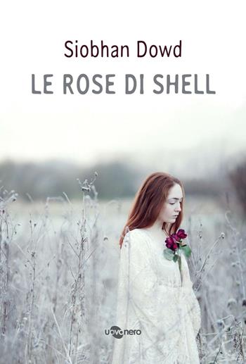 Le rose di Shell - Siobhan Dowd - Libro Uovonero 2016, I geodi | Libraccio.it
