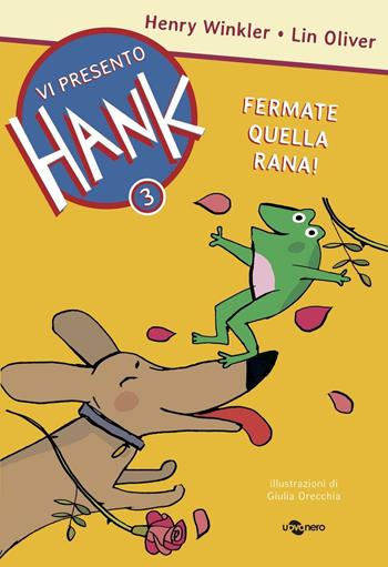 Fermate quella rana! Vi presento Hank. Vol. 3 - Henry Winkler, Lin Oliver - Libro Uovonero 2016, Abbecedanze | Libraccio.it