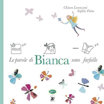Le parole di Bianca sono farfalle. Ediz. a colori - Chiara Lorenzoni, Sophie Fatus - Libro Uovonero 2016, I libri di Camilla | Libraccio.it