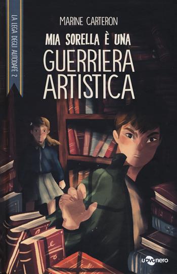 Mia sorella è una guerriera artistica. La Lega degli Autodafé. Vol. 2 - Marine Carteron - Libro Uovonero 2017, I geodi | Libraccio.it