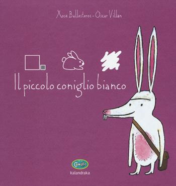 Il piccolo coniglio bianco. Ediz. illustrata - Xosé Ballesteros, Óscar Villán - Libro Uovonero 2017, I libri di Camilla | Libraccio.it