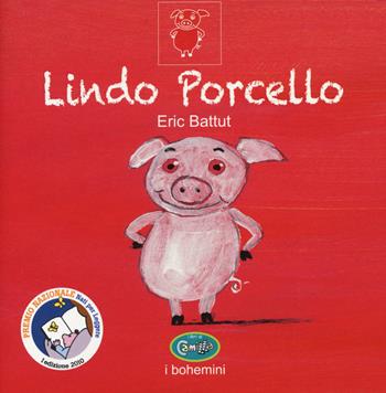 Lindo Porcello. Ediz. a colori - Éric Battut - Libro Uovonero 2017, I libri di Camilla | Libraccio.it