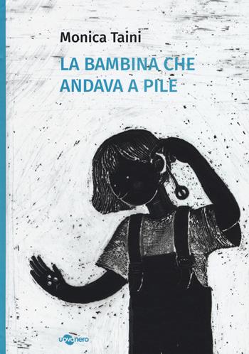 La bambina che andava a pile - Monica Taini - Libro Uovonero 2018, I geodi | Libraccio.it