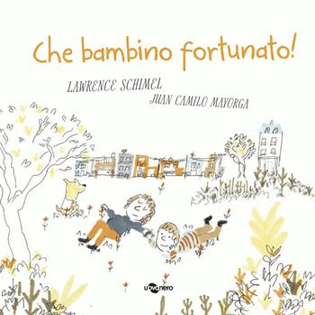 Che bambino fortunato! - Lawrence Schimel - Libro Uovonero 2019, I geodi | Libraccio.it
