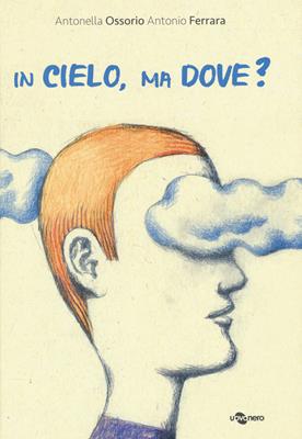 In cielo, ma dove? Ediz. a colori - Antonella Ossorio, Antonio Ferrara - Libro Uovonero 2020, I geodi | Libraccio.it