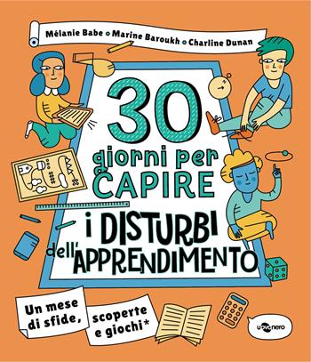 30 giorni per capire i disturbi dell'apprendimento. Un mese di sfide, scoperte e giochi - Mélanie Babe, Marine Baroukh, Charline Dunan - Libro Uovonero 2021, Altrimenti | Libraccio.it