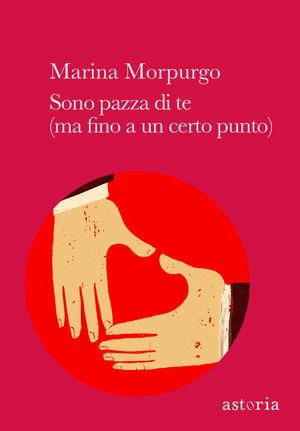 Sono pazza di te (ma fino a un certo punto) - Marina Morpurgo - Libro Astoria 2010, Contemporanea | Libraccio.it