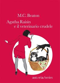 Agatha Raisin e il veterinario crudele - M. C. Beaton - Libro Astoria 2011, Series | Libraccio.it