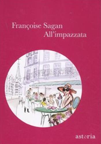 All'impazzata - Françoise Sagan - Libro Astoria 2011, Vintage | Libraccio.it