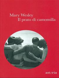 Il prato di camomilla - Mary Wesley - Libro Astoria 2011 | Libraccio.it